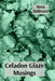 Celadon Glaze Musings: Observations on a Ceramicist's Explorations of Porcelain and Stoneware Through a Career by Nora Bellmont