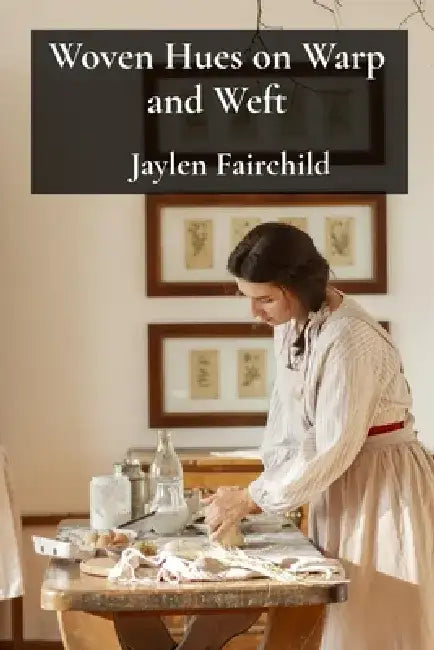Woven Hues on Warp and Weft: A Textile Artist's Guide to Creating Tapestry Masterpieces by Jaylen Fairchild