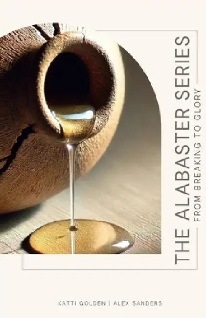 The Alabaster Series: From Breaking to Glory by Katti Golden