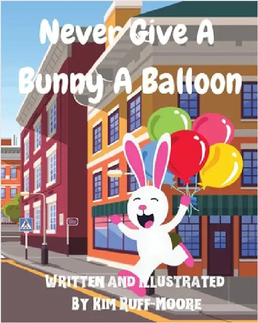 Never Give A Bunny A Balloon by Ruff-Moore, Kim