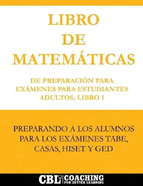 Libro de Matemáticas de Preparación Para Exámenes Para Estudiantes Adultos, Libro 1 by Coaching for Better Learning