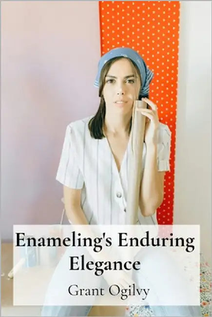 Enameling's Enduring Elegance: Decorating Domestic Spaces Through Artistic Forging by Ogilvy, Grant