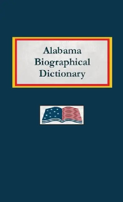 Alabama Biographical Dictionary by Nancy Capace