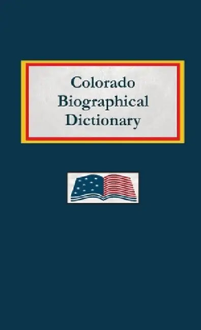 Colorado Biographical Dictionary by Nancy Capace