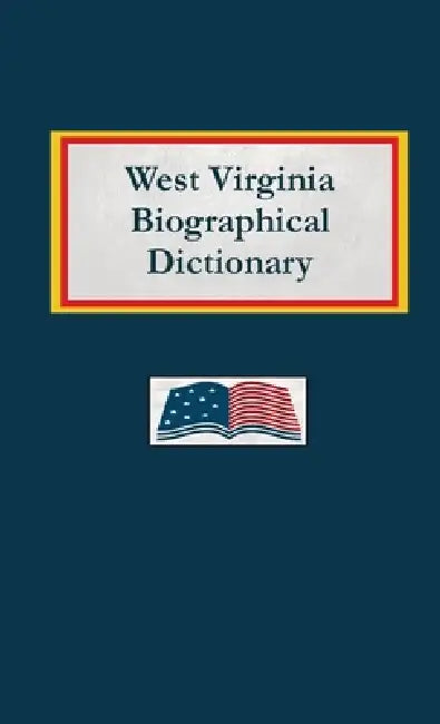West Virginia Biographical Dictionary by Nancy Capace
