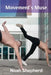 Movement's Muse: Choreographing Bodies in Motion and Stillness: Dance as Narrative Art by Noah Shepherd