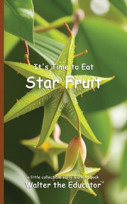 It's Time to Eat Star Fruit by Walter the Educator