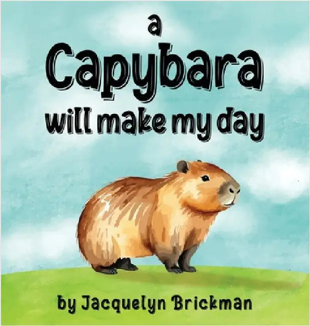 A capybara will make my day by Jacquelyn Brickman
