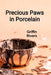 Precious Paws in Porcelain: A Ceramicist's Guide to Sculpting Realistic Animal Figurines and Decorative Pottery by Griffin Rivers