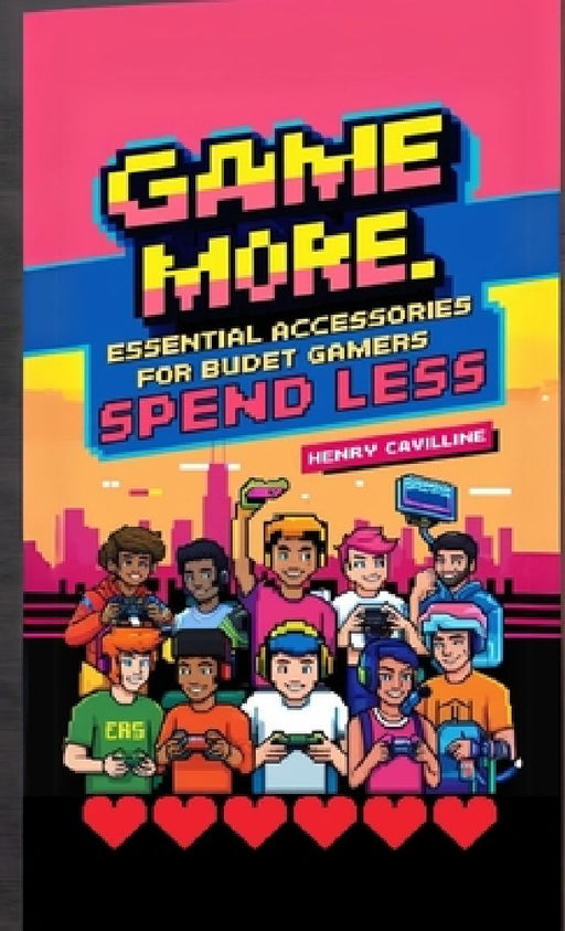 Game More, Spend Less: Essential Accessories for Budget Gamers by Henry Cavilline