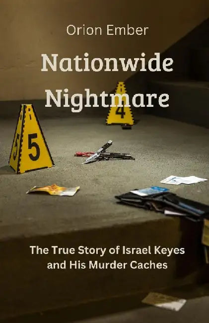 Nationwide Nightmare: The True Story of Israel Keyes and His Murder Caches by Orion Ember