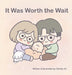 It Was Worth the Wait by Christy He
