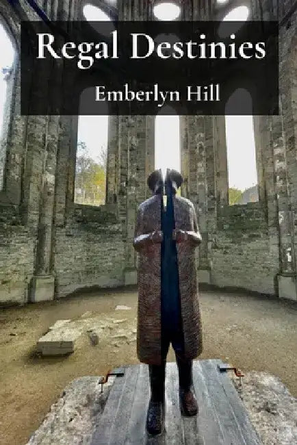 Regal Destinies: The Untold Struggles and Triumphs of Lesser-Known Royals by Emberlyn Hill
