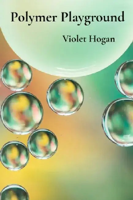 Polymer Playground: Building Blocks of Matter's Macromolecular Marvels by Violet Hogan