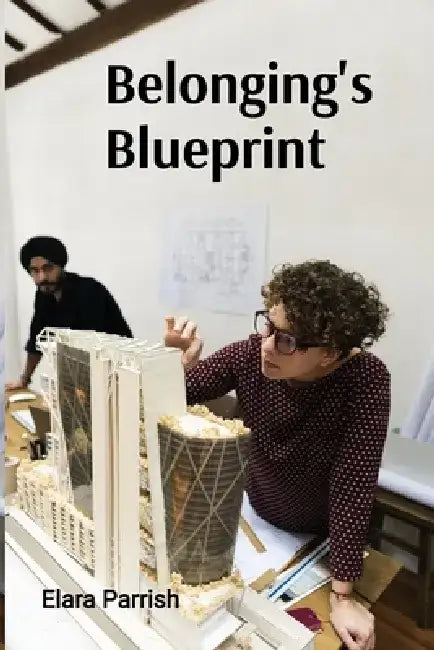 Belonging's Blueprint: Deconstructing Barriers, Bridging Divides in a Multicultural Society by Elara Parrish