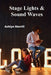 Stage Lights & Sound Waves: A Teen's Playbook for Theatrical Triumph by Ashlyn Merrill