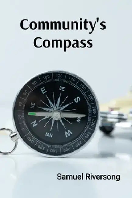 Community's Compass: Finding Direction, Building Bridges in an Ever-Changing Multicultural Landscape by Samuel Riversong