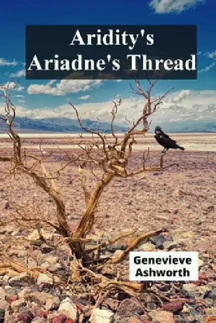 Aridity's Ariadne's Thread: Untangling Desert Degradation's Impacts on Global Ecosystems by Genevieve Ashworth