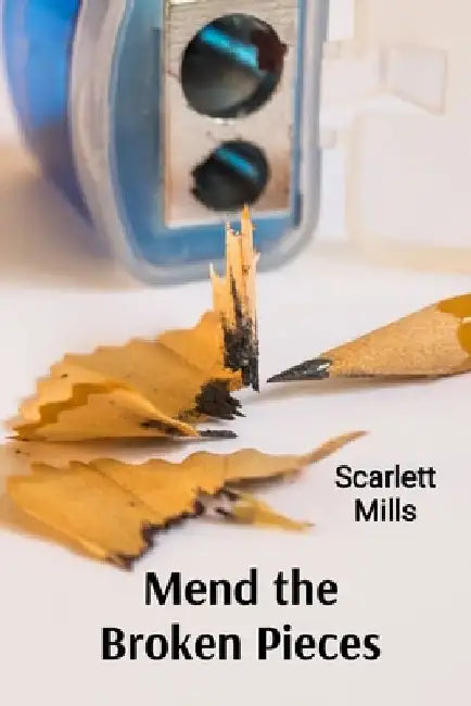 Mend the Broken Pieces: A Holistic Approach to Healing from Trauma and Addiction by Scarlett Mills