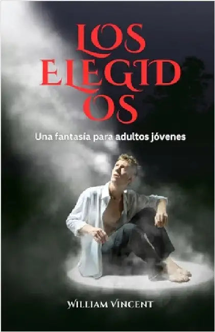 Los Elegidos: Una fantasía para adultos jóvenes by Vincent, William
