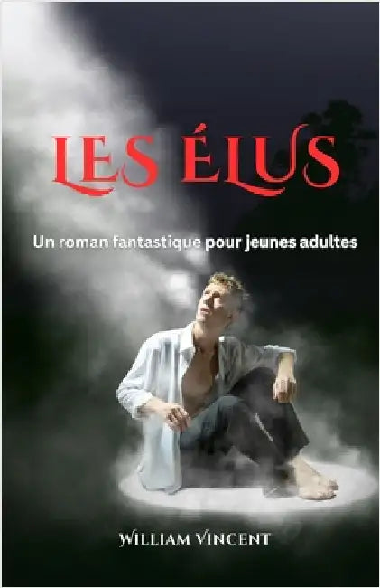 Les Élus: Un roman fantastique pour jeunes adultes by William Vincent