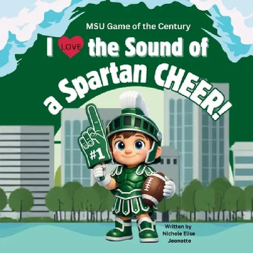 I Love the Sound of a Spartan Cheer!: MSU Game of the Century by Nichole Elise Jeonotte