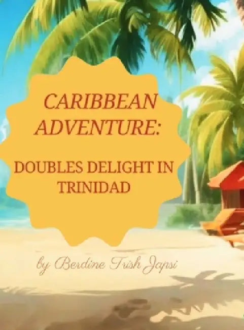 Caribbean Adventure: Doubles Delight in Trinidad by Berdine Trish Japsi, Berdine Trish Japsi