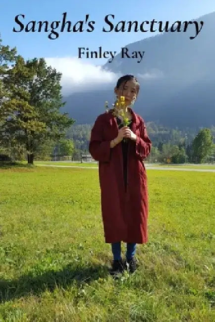 Sangha's Sanctuary: Finding Community and Connection in Buddhist Practice by Finley Ray