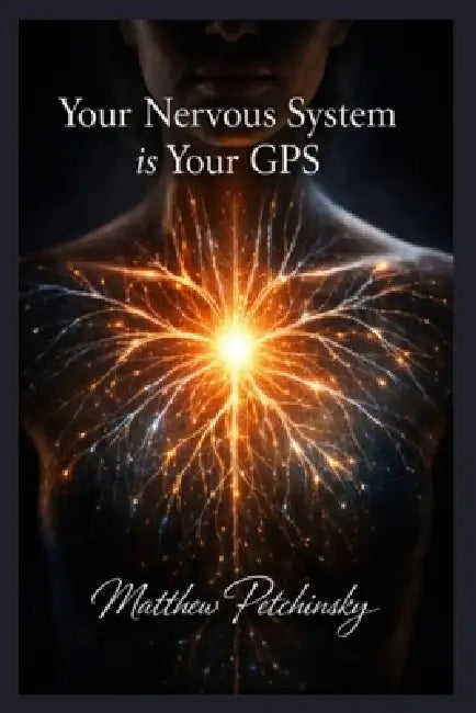 Your Nervous System is Your GPS by Matthew Petchinsky