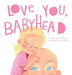 Love You, Babyhead: Helping Young Children Understand a Parent's Cancer and Treatment by Jenica Konzen, Nisa Kuzucan
