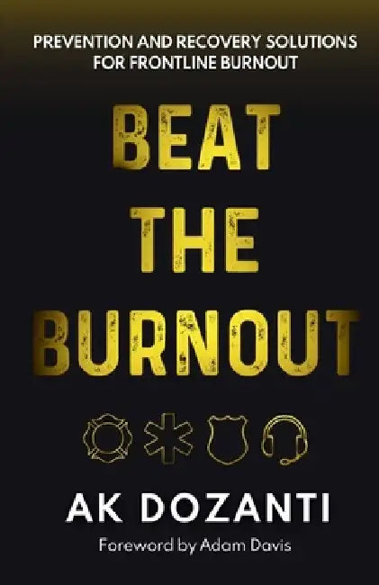 Beat the Burnout: Prevention and Recovery Solutions for Frontline Burnout by Ak Dozanti