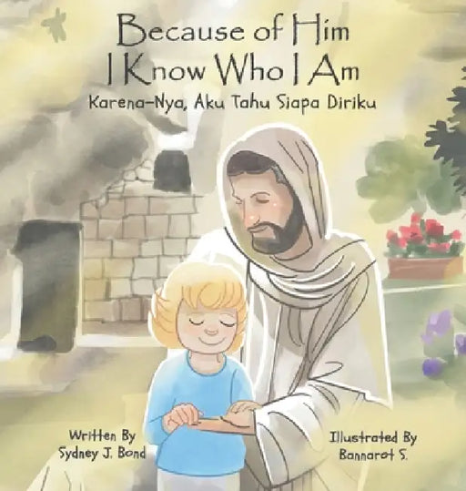 Because of Him I Know Who I Am: A Christ-Centered Guide to Mantra, Movement, and Mindfulness in English and Indonesian by Sydney Bond, Bannarot Sangiampornpanich