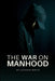 The War on Manhood by Lapasha White