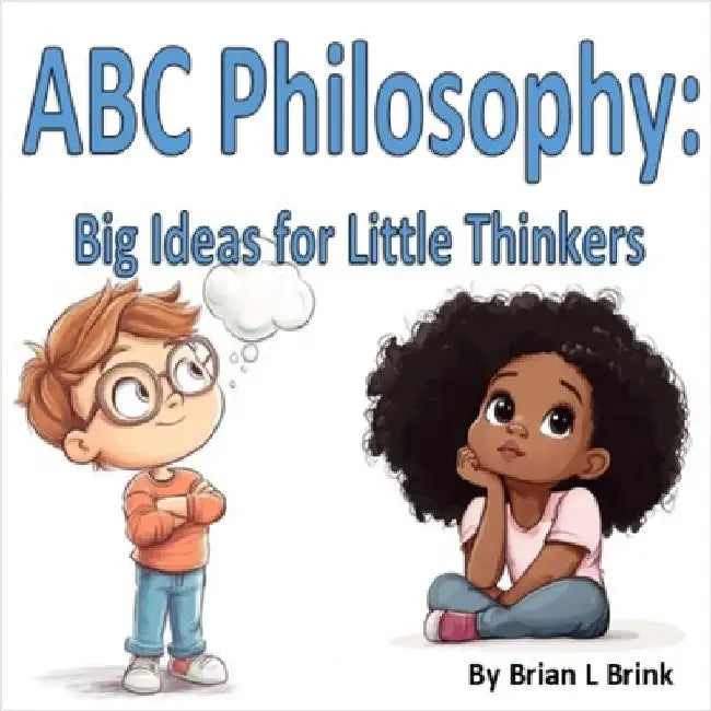 ABC Philosophy: Big Ideas for Little Thinker by Brian Lynch Brink