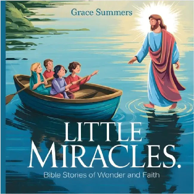 Little Miracles: Bible Stories of Wonder and Faith by Summers, Grace