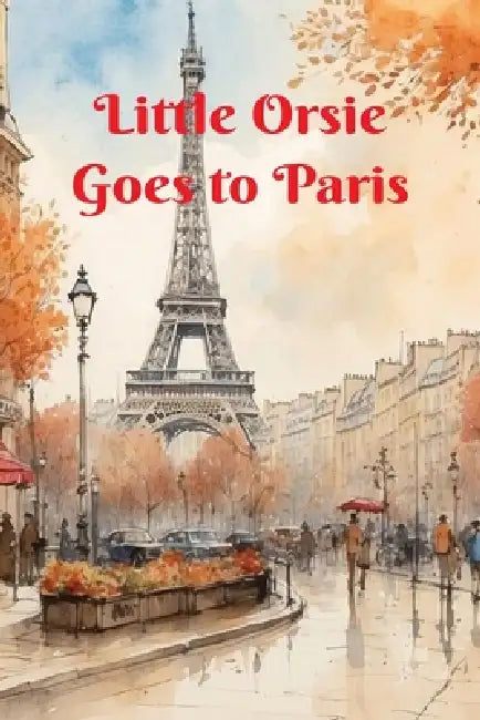 Little Orsie Goes to Paris by Rw Carey