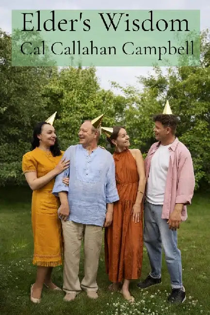 Elder's Wisdom: Sharing and Celebrating the Rich tapestry of intergenerational Experience: advice and wisdom for a fulfilling family by Cal Callahan Campbell