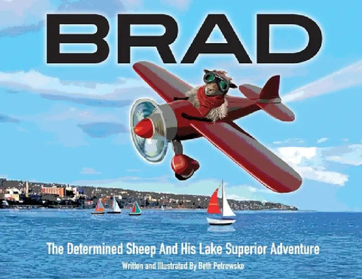 Brad: The Determined Sheep And His Lake Superior Adventure by Beth Ann Petrowske, Beth Ann Petrowske