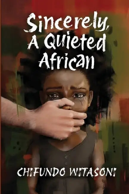 Sincerely, A Quieted African by Chifundo Witasoni