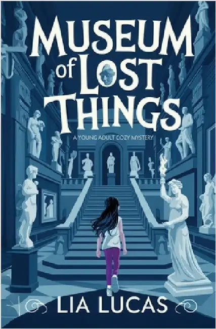 Museum of Lost Things: A Young Adult Cozy Mystery by Lia Lucas