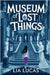 Museum of Lost Things: A Young Adult Cozy Mystery by Lia Lucas