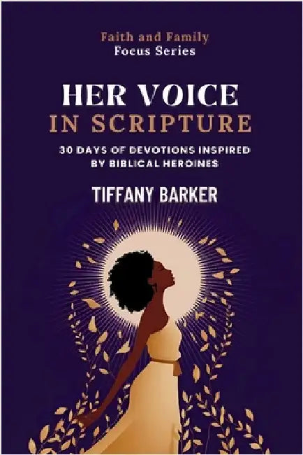Her Voice in Scripture: 30 Days of Devotions Inspired by Biblical Heroines by Tiffany Barker