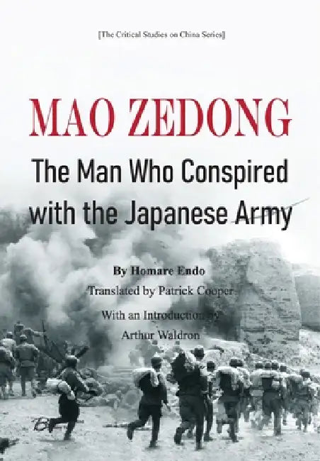 Mao Zedong The Man Who Conspired with the Japanese Army by By Homare Endo
