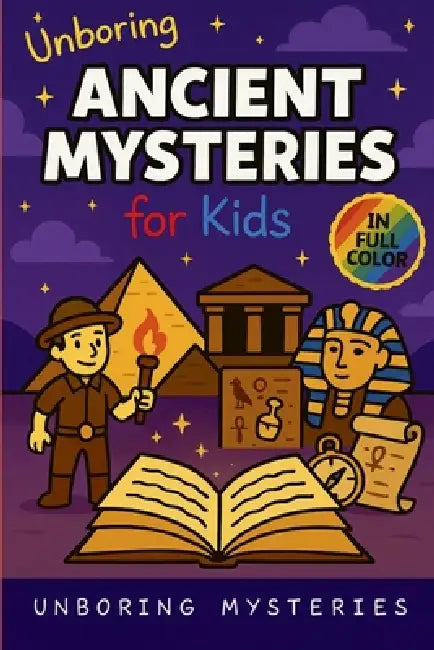 Unboring Ancient Mysteries for Kids by Unboring Mysteries