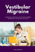 Vestibular Migraine: A Practical 5-Step Plan to Managing Dizziness Through Diet and Natural Strategies by Larry Jamesonn