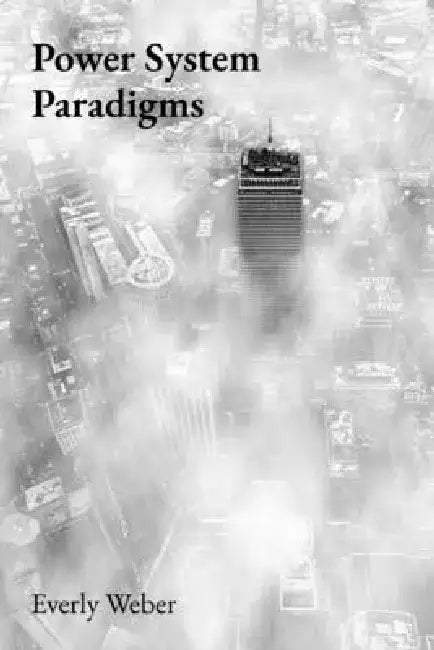 Power System Paradigms: Advanced Control and Optimization Methods by Everly Weber