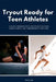 Tryout Ready for Teen Athletes: A 30-Day Program with Pre-Tryout Routines, Focus Scripts, and Performance Templates by Henry Lee