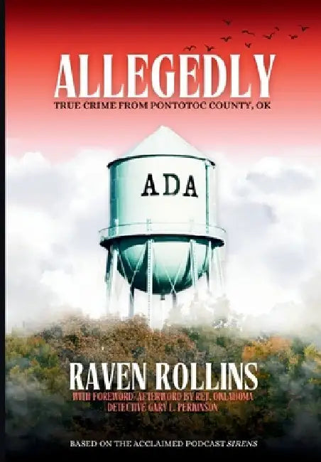 Allegedly: True Crime from Pontotoc County, OK: True Crime From Pontotoc County, OK by Raven Rollins