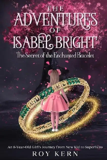 The Adventures of Isabel Bright: The Secret of Enchanted Bracelet by Roy Kern