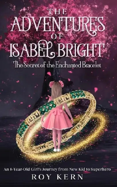 The Adventures of Isabel Bright: The Secret of Enchanted Bracelet by Roy Kern